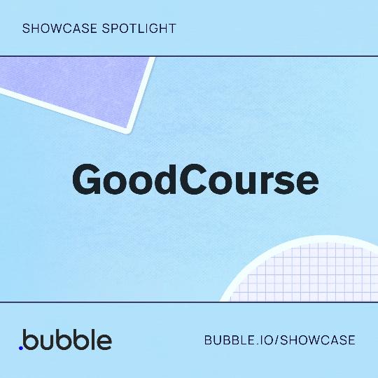 Micro-learning company GoodCourse used Bubble's nimble #nocode capabilities to rapidly evolve in order to best accommodate their